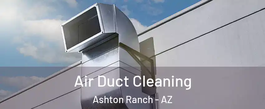 Air Duct Cleaning Ashton Ranch - AZ