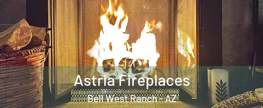Astria Fireplaces Bell West Ranch - AZ