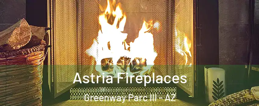 Astria Fireplaces Greenway Parc lll - AZ