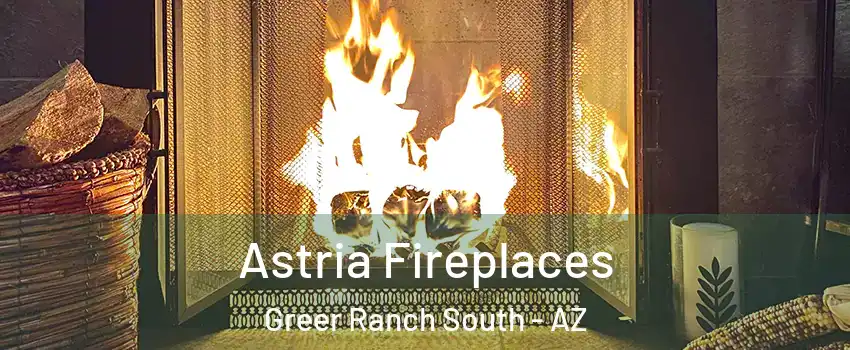 Astria Fireplaces Greer Ranch South - AZ