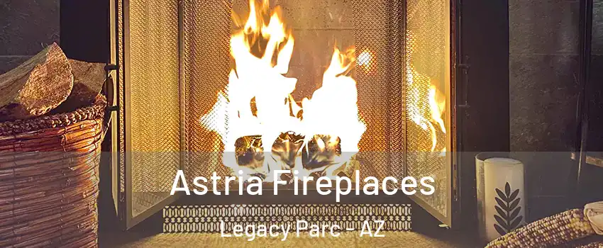 Astria Fireplaces Legacy Parc - AZ
