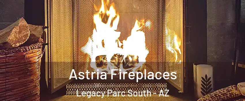 Astria Fireplaces Legacy Parc South - AZ