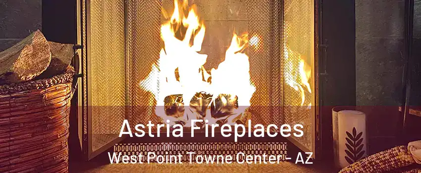 Astria Fireplaces West Point Towne Center - AZ