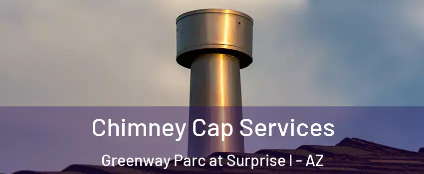 Chimney Cap Services Greenway Parc at Surprise l - AZ