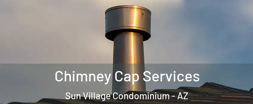 Chimney Cap Services Sun Village Condominium - AZ