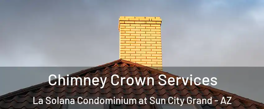 Chimney Crown Services La Solana Condominium at Sun City Grand - AZ