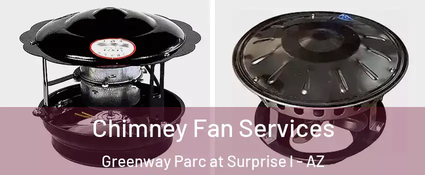 Chimney Fan Services Greenway Parc at Surprise l - AZ