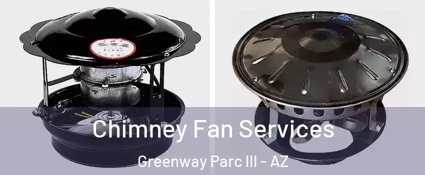 Chimney Fan Services Greenway Parc lll - AZ