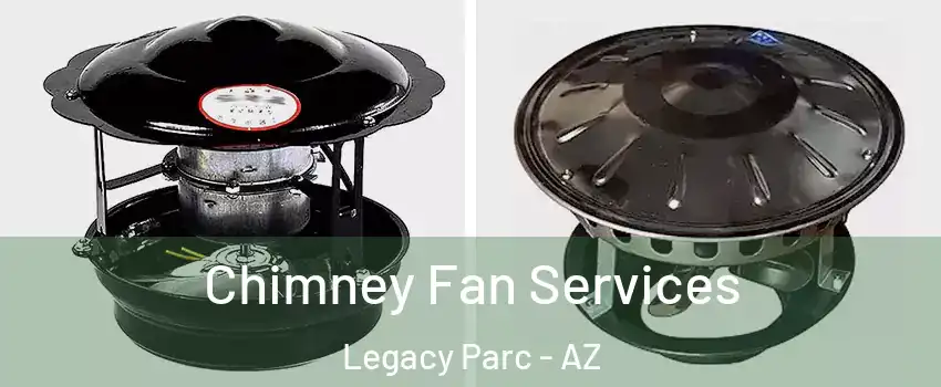 Chimney Fan Services Legacy Parc - AZ