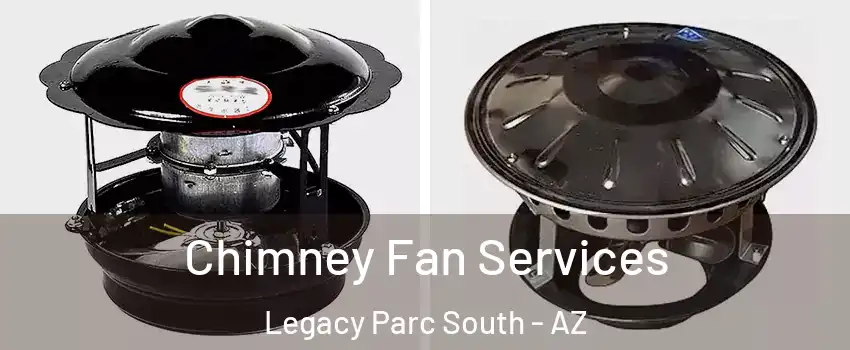 Chimney Fan Services Legacy Parc South - AZ