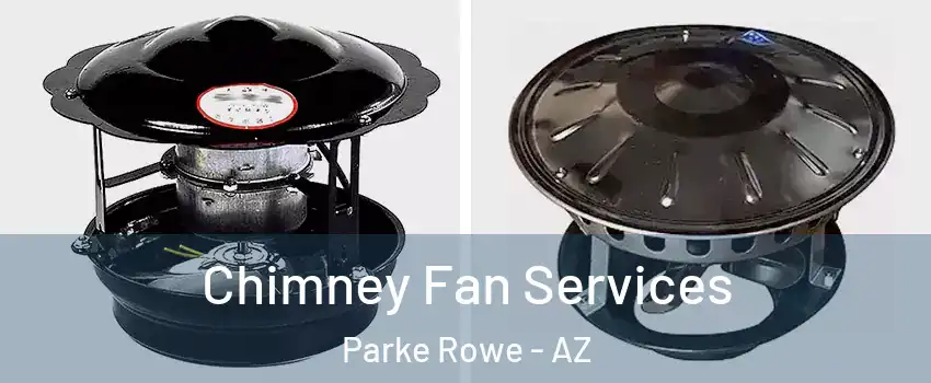 Chimney Fan Services Parke Rowe - AZ