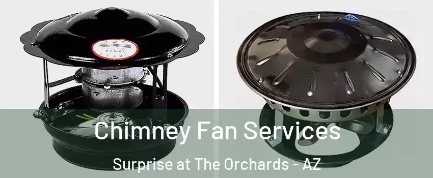 Chimney Fan Services Surprise at The Orchards - AZ