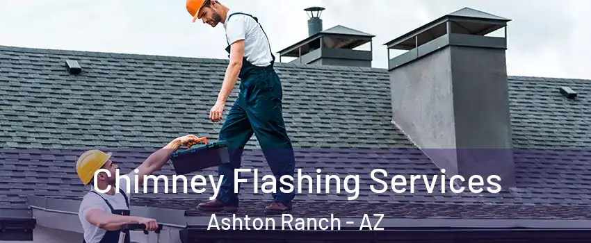 Chimney Flashing Services Ashton Ranch - AZ