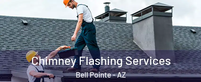 Chimney Flashing Services Bell Pointe - AZ