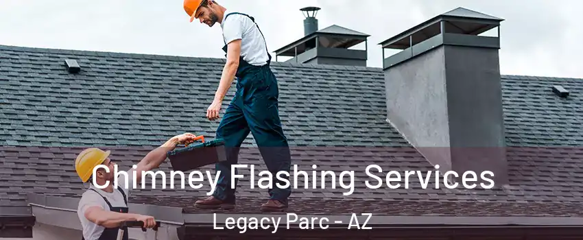 Chimney Flashing Services Legacy Parc - AZ