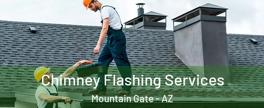 Chimney Flashing Services Mountain Gate - AZ