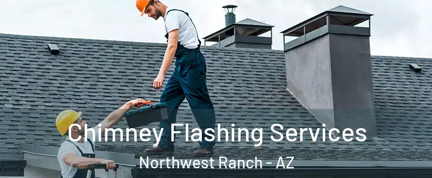 Chimney Flashing Services Northwest Ranch - AZ