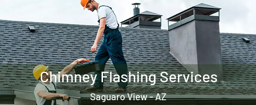 Chimney Flashing Services Saguaro View - AZ