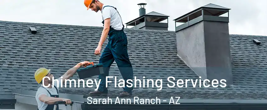 Chimney Flashing Services Sarah Ann Ranch - AZ