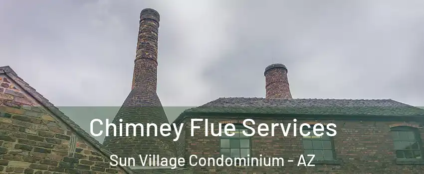 Chimney Flue Services Sun Village Condominium - AZ