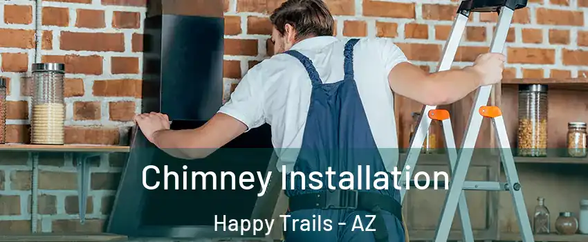 Chimney Installation Happy Trails - AZ