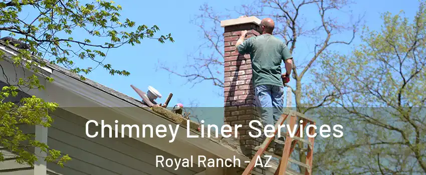 Chimney Liner Services Royal Ranch - AZ