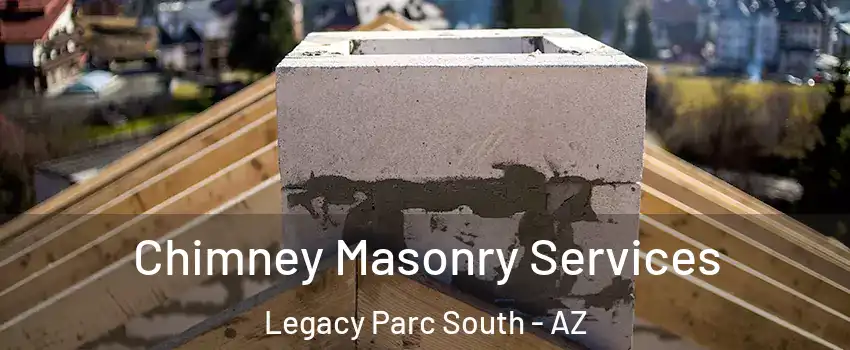 Chimney Masonry Services Legacy Parc South - AZ
