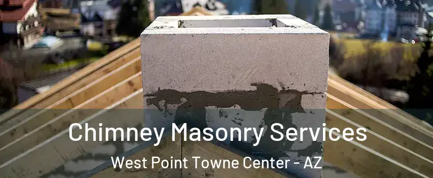 Chimney Masonry Services West Point Towne Center - AZ
