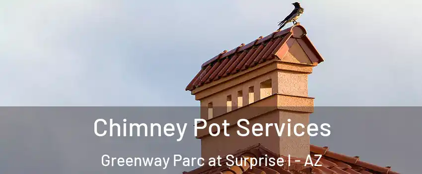 Chimney Pot Services Greenway Parc at Surprise l - AZ