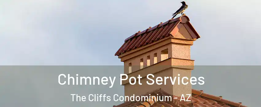Chimney Pot Services The Cliffs Condominium - AZ