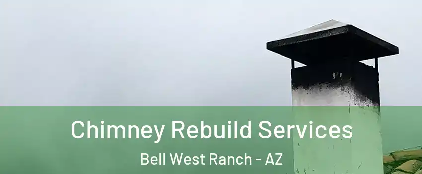 Chimney Rebuild Services Bell West Ranch - AZ
