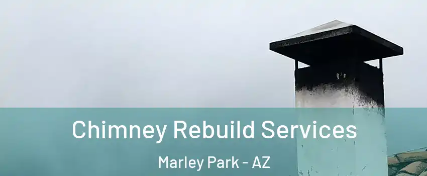 Chimney Rebuild Services Marley Park - AZ