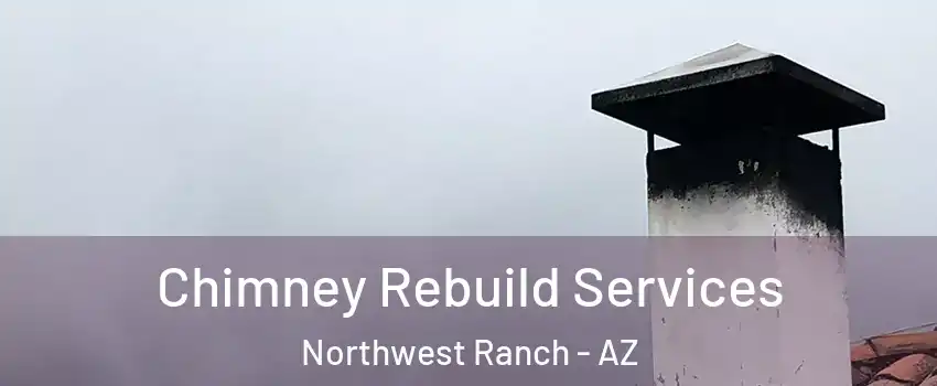Chimney Rebuild Services Northwest Ranch - AZ