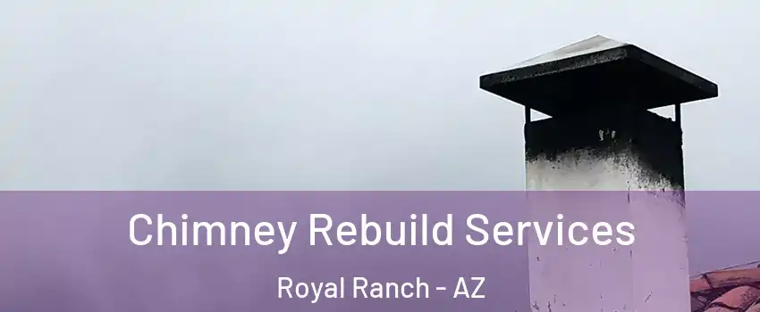 Chimney Rebuild Services Royal Ranch - AZ