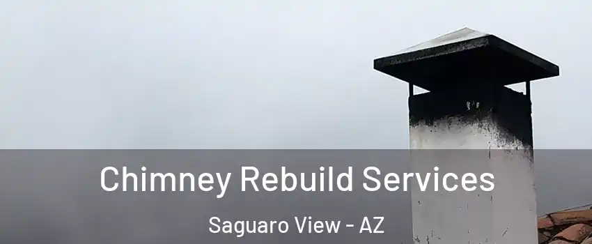 Chimney Rebuild Services Saguaro View - AZ
