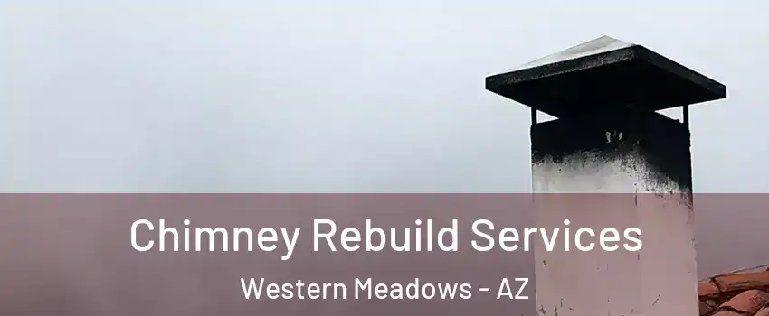 Chimney Rebuild Services Western Meadows - AZ