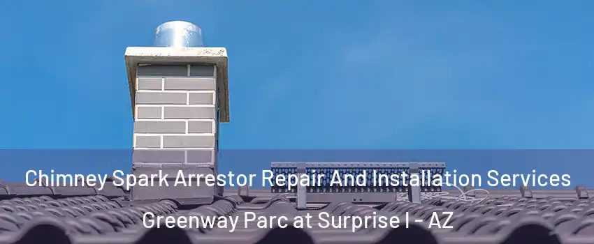 Chimney Spark Arrestor Repair And Installation Services Greenway Parc at Surprise l - AZ