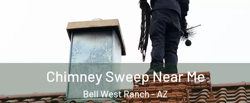 Chimney Sweep Near Me Bell West Ranch - AZ