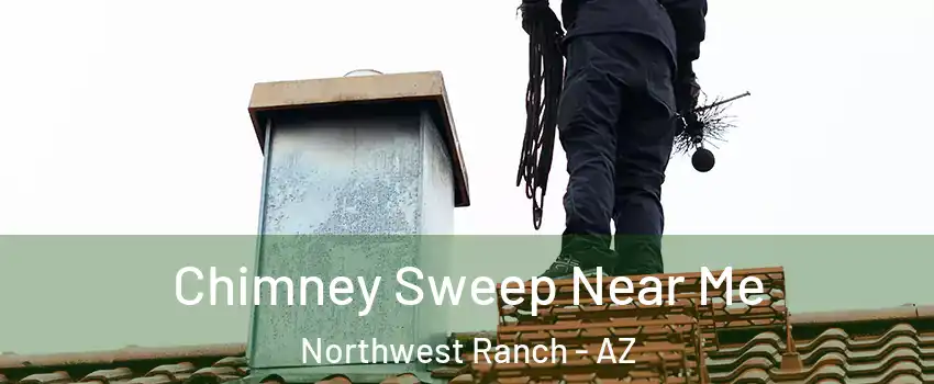 Chimney Sweep Near Me Northwest Ranch - AZ