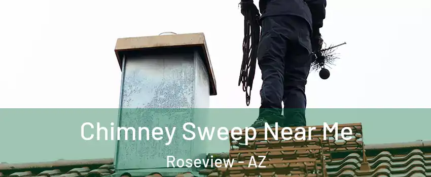 Chimney Sweep Near Me Roseview - AZ