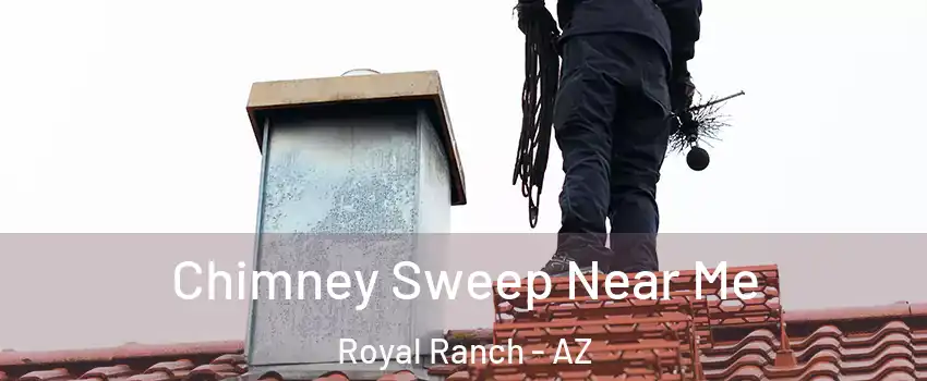 Chimney Sweep Near Me Royal Ranch - AZ