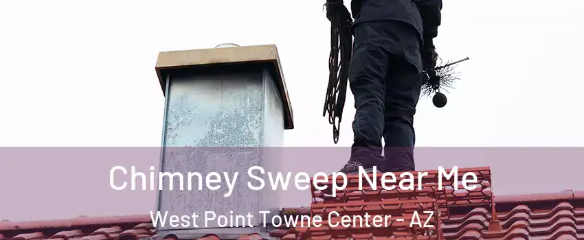 Chimney Sweep Near Me West Point Towne Center - AZ