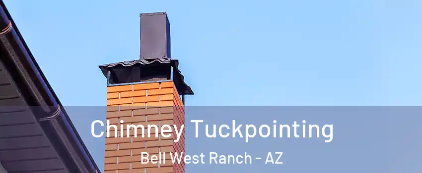 Chimney Tuckpointing Bell West Ranch - AZ