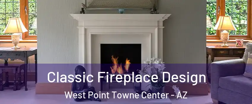 Classic Fireplace Design West Point Towne Center - AZ