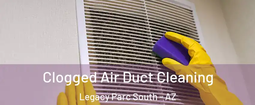 Clogged Air Duct Cleaning Legacy Parc South - AZ