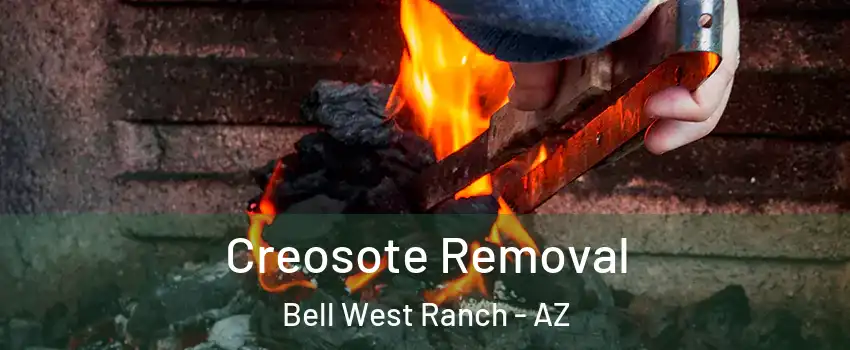 Creosote Removal Bell West Ranch - AZ