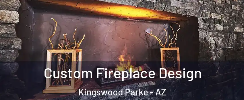 Custom Fireplace Design Kingswood Parke - AZ