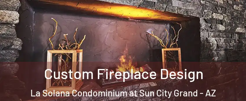 Custom Fireplace Design La Solana Condominium at Sun City Grand - AZ