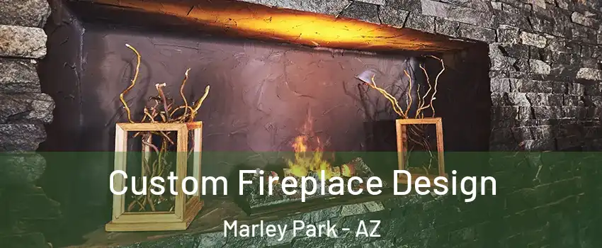 Custom Fireplace Design Marley Park - AZ