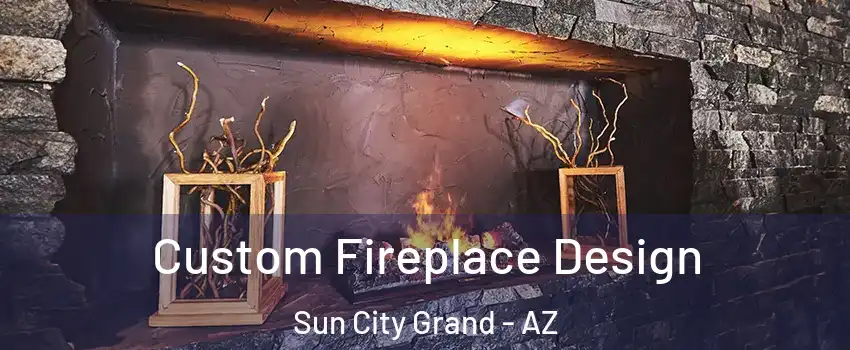 Custom Fireplace Design Sun City Grand - AZ
